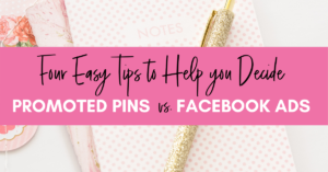Four Easy Tips to Help you Decide Between Promoted Pins or Facebook Ads