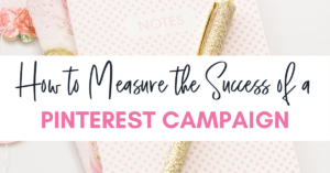 How to Measure the Success of a Pinterest Campaign