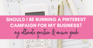 Should I be running a Pinterest campaign for my business? My ultimate question and answer guide