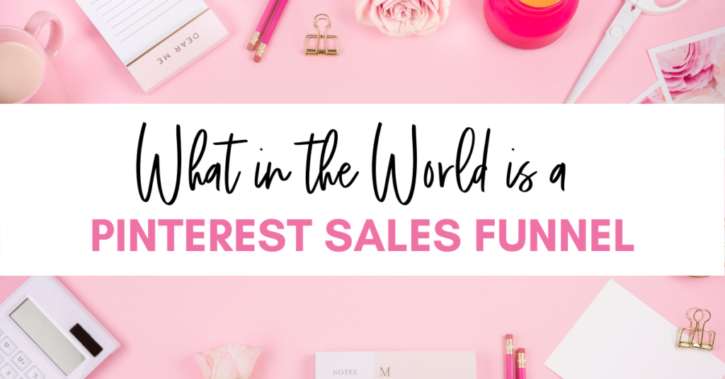 What in the World is a Pinterest Sales Funnel