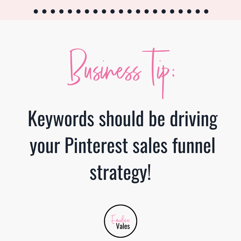 Business tip keywords should be driving your Pinterest sales funnel strategy