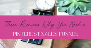 Three Reasons Why You Need a Pinterest Sales Funnel