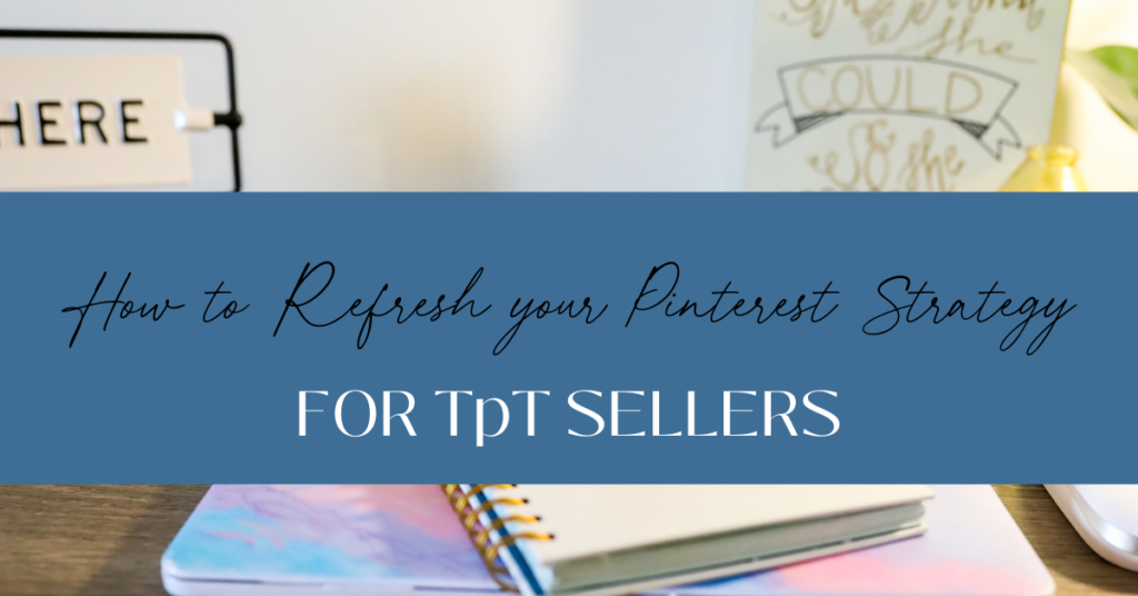 How to Refresh your Pinterest Strategy for TpT Sellers