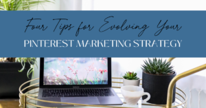 Four Tips for Evolving your Pinterest Marketing Strategy