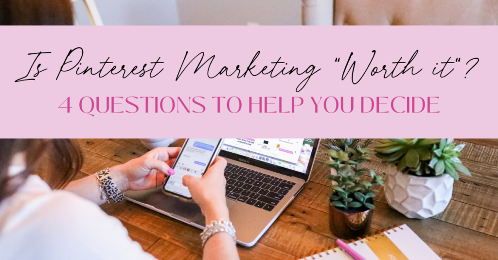 Is Pinterest Marketing "Worth it"? 4 Questions to help you decide