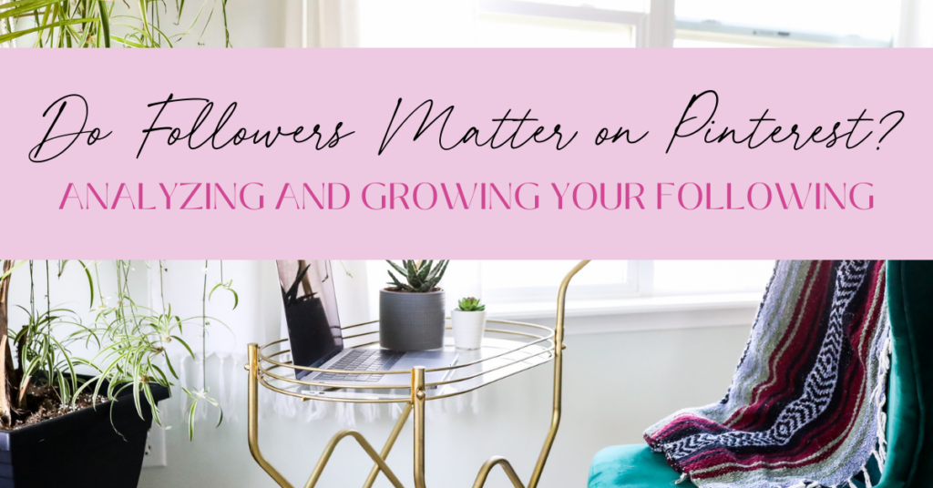 Do Followers Matter on Pinterest? Analyzing and Growing Your Following