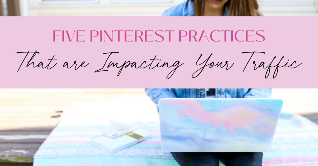 Five Pinterest Practices That Are Impacting Your Traffic