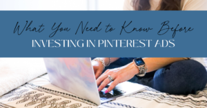 What You Need to Know Before Investing In Pinterest Advertising