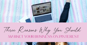 Three Reasons Why You Should Be Marketing Your Business on Pinterest