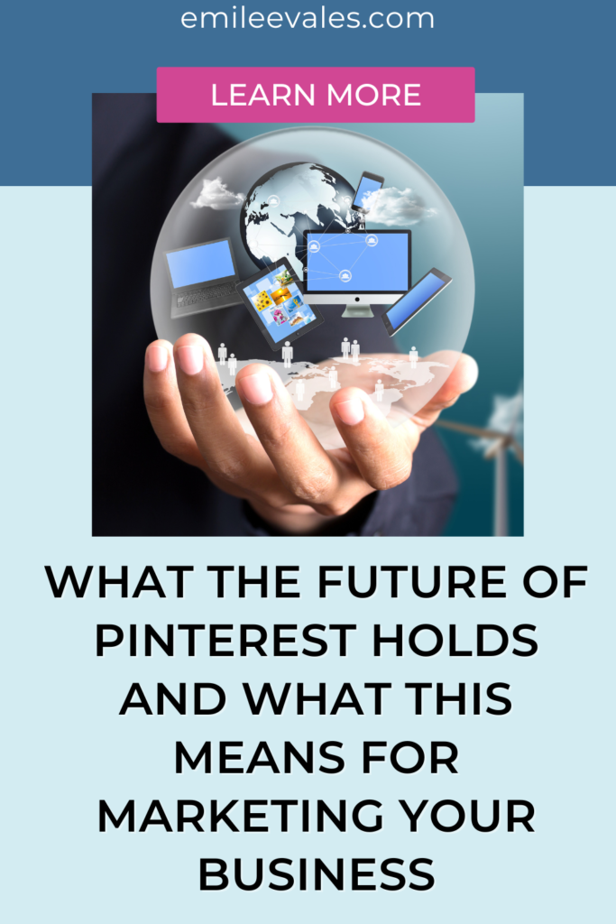 What Does The Future Hold For Pinterest? - Emilee Vales