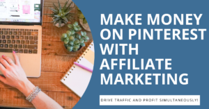make money on pinterest with affiliate marketing drive traffic and profit simultaneously